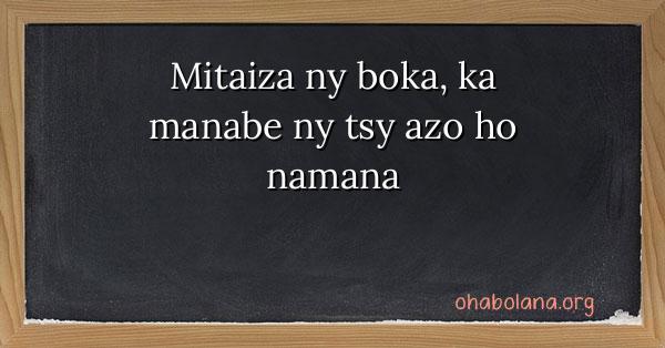 Mitaiza ny boka, ka manabe ny tsy azo ho namana - ohabolana.org